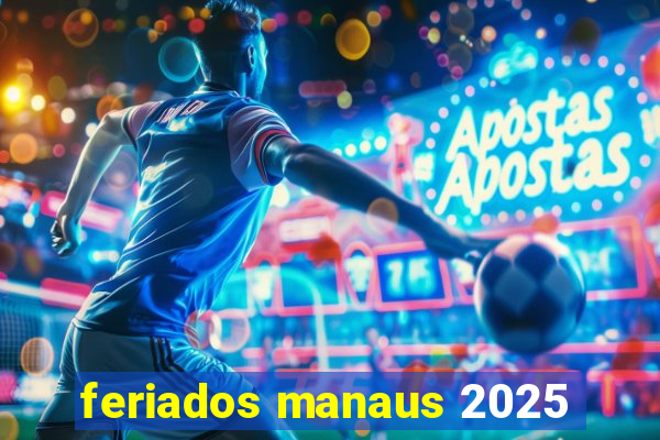 feriados manaus 2025